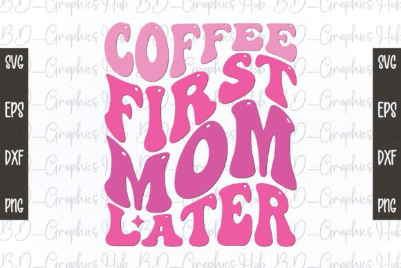 Coffee First Mom Later Retro Svg