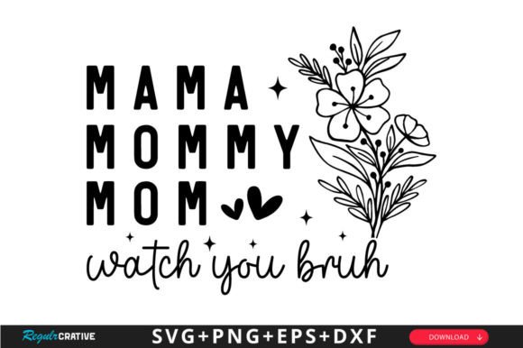 Mama Mommy Mom Watch You Bruh SVG: Crafts & Graphics