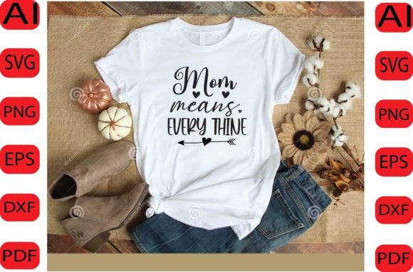 Mom Means Every Thine SVG: Graphics for Crafts